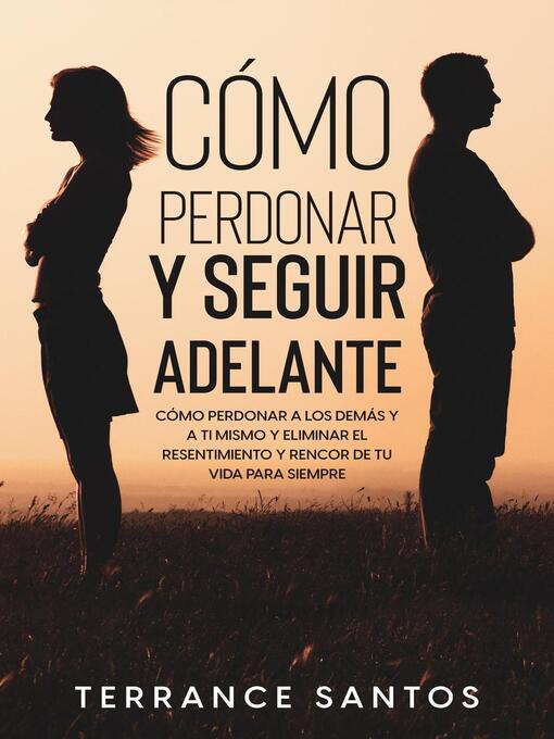 Title details for Cómo Perdonar y Seguir Adelante by Terrance Santos - Available